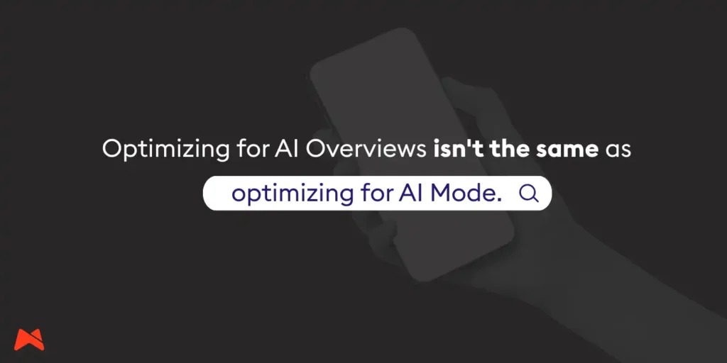 Optimizing for AI Overviews isn't the same as optimizing for AI Mode